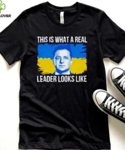 Volodymyr Zelensky this is what a real leader looks like shirt
