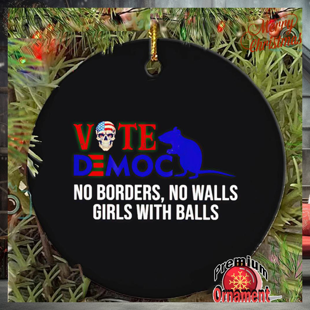 Vote Democrat no borders no walls girls with balls ornament Vote Democrat no borders no walls girls with balls ornament