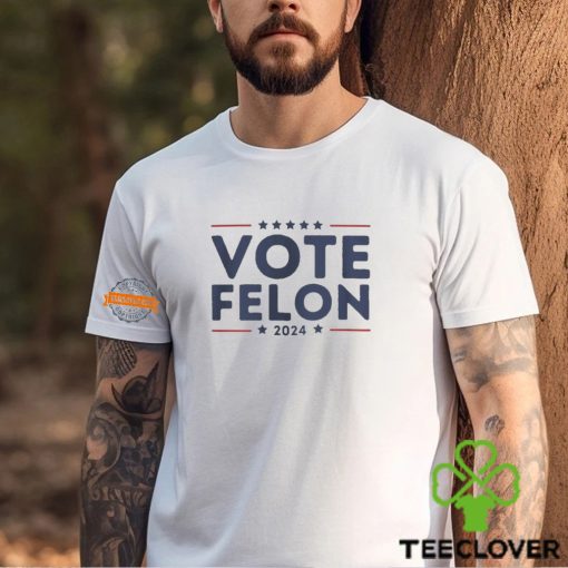 Vote Felon 2024 Trump 34 Coulds Shirt