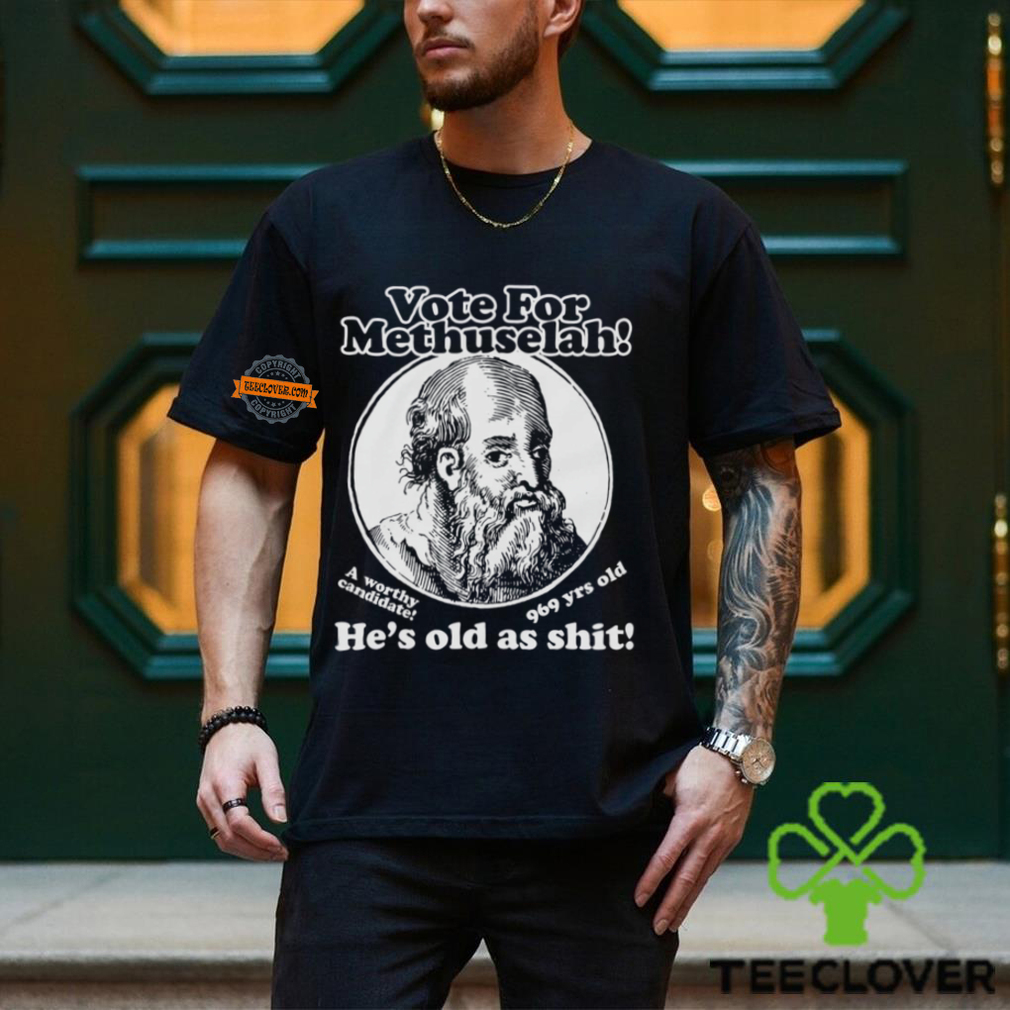 Vote For Methuselah He’s Old As Shit A Worthy Candidate 969 Yrs Old Shirt Vote For Methuselah He’s Old As Shit A Worthy Candidate 969 Yrs Old Shirt