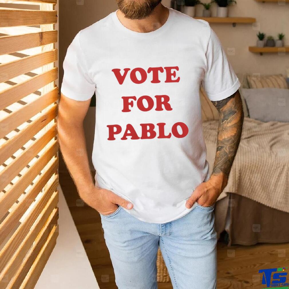 Vote For Pablo t shirt Vote For Pablo t shirt