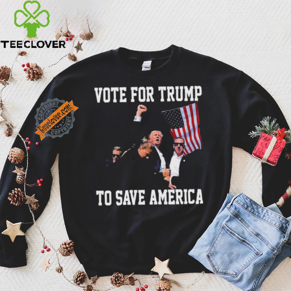 Vote For Trump To Save America Trump 2024 Fight T Shirt Vote For Trump To Save America Trump 2024 Fight T Shirt