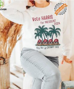Vote Kamala Harris for President 2024 fell out of Coconut tree shirt 1 Vote Kamala Harris for President 2024 fell out of Coconut tree shirt