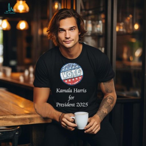 Vote Kamala Harris for President 2025 Shirt