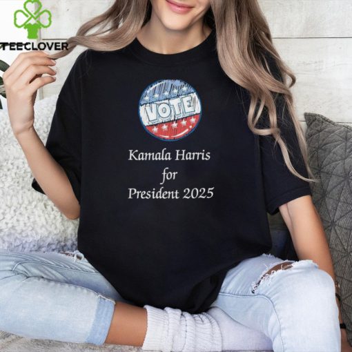 Vote Kamala Harris for President 2025 Shirt