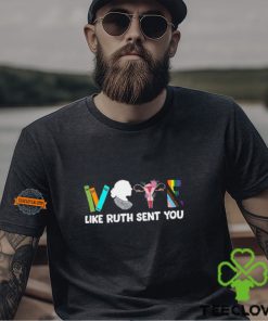 Vote Like Ruth Sent You Shirt