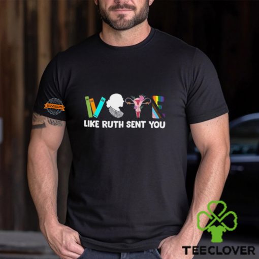 Vote Like Ruth Sent You Shirt