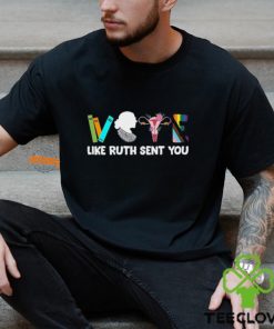 Vote Like Ruth Sent You Shirt