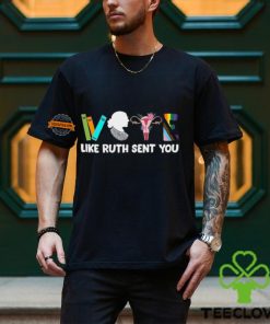 Vote Like Ruth Sent You Shirt