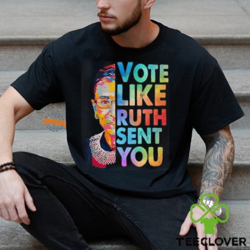 Vote Like Rutth Sent You T Shirt, Election 2024 Shirt