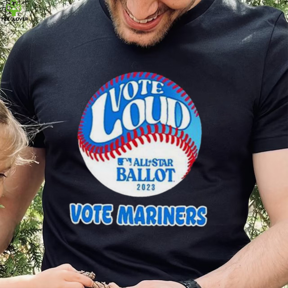 Vote Loud Vote Mariners All Star Ballot 2023 Shirt Vote Loud Vote Mariners All Star Ballot 2023 Shirt