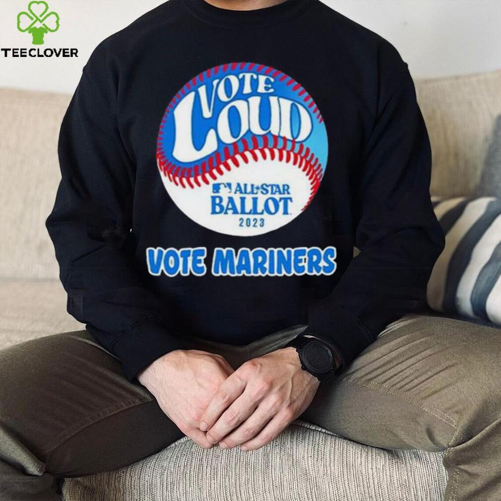 Vote Loud Vote Mariners All Star Ballot 2023 Shirt Vote Loud Vote Mariners All Star Ballot 2023 Shirt