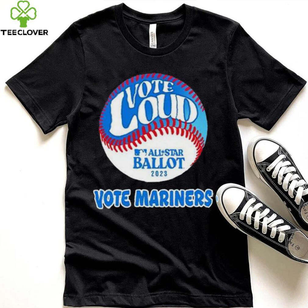 Vote Loud Vote Mariners All Star Ballot 2023 Shirt Vote Loud Vote Mariners All Star Ballot 2023 Shirt