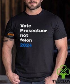 Vote Prosecutor Not Felon Shirt