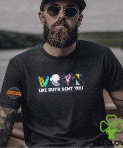 Vote Shirt, Like Ruth Sent You Shirt, Election 2024 Shirt, Funny Election 2024 Shirt
