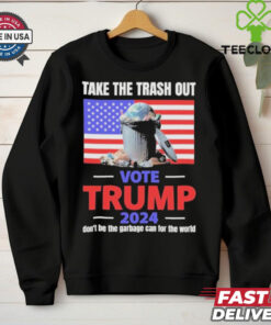Vote Trump 2024 Take The Trash Out We’re Like A Garbage Can For The World T shirts