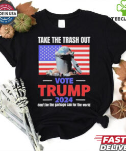 Vote Trump 2024 Take The Trash Out We’re Like A Garbage Can For The World T shirts