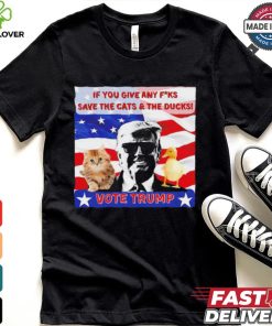 Vote Trump if you give any fucks save the cat and the ducks shirt