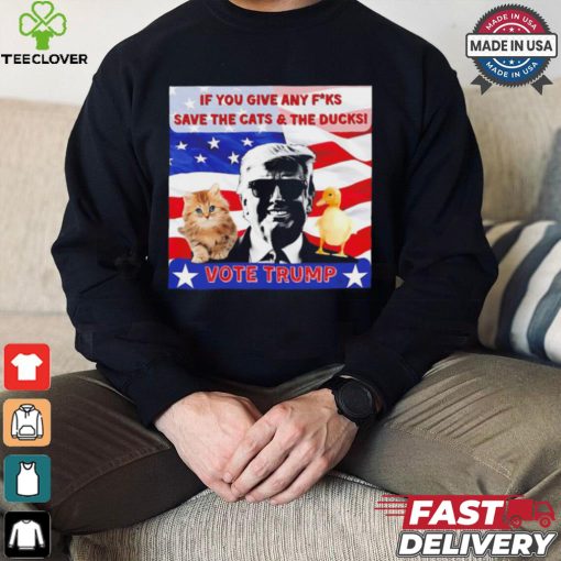 Vote Trump if you give any fucks save the cat and the ducks shirt