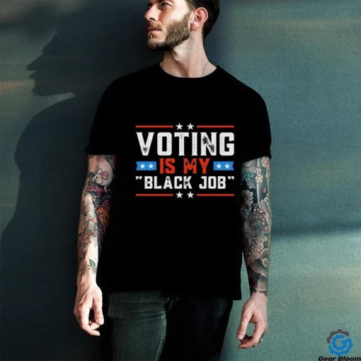 Voting Is My Black Job Retro T Shirt