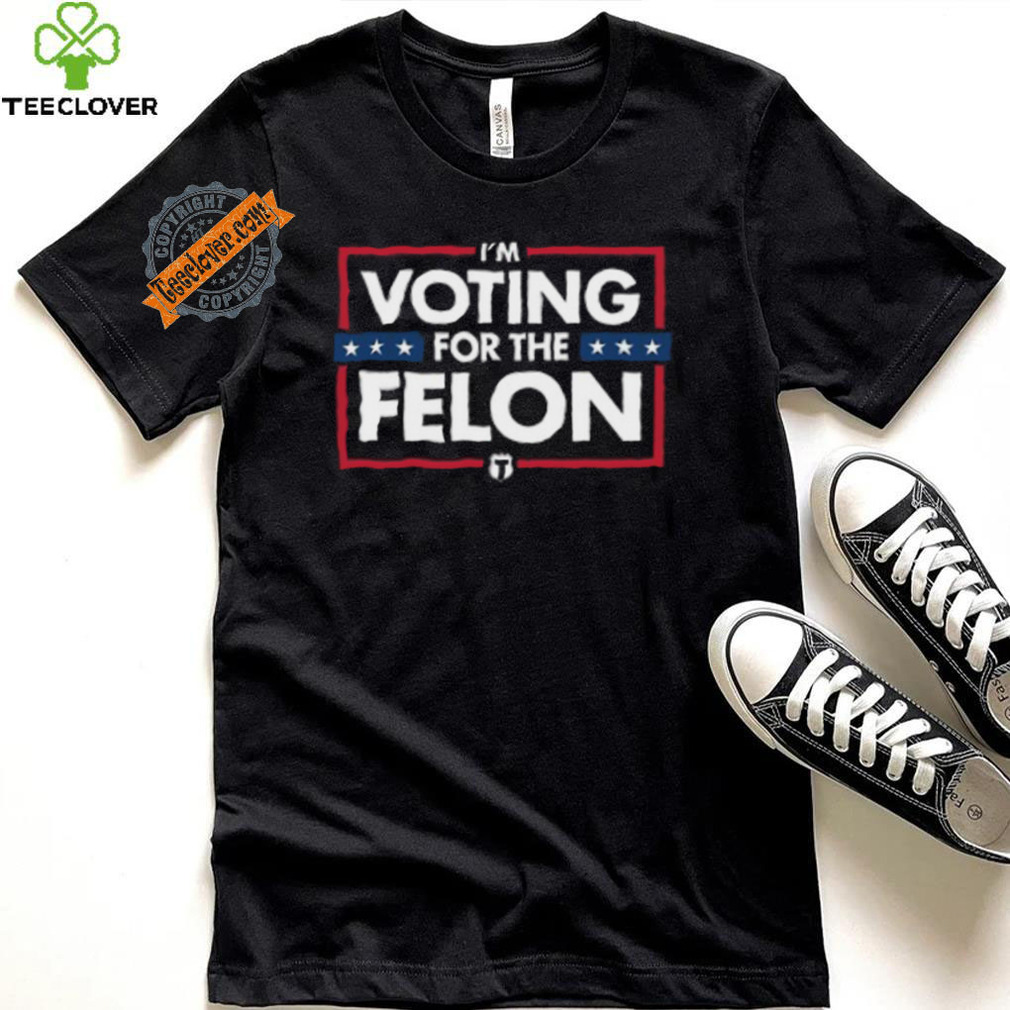 Voting for the felon t shirt Voting for the felon t shirt