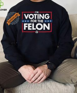 Voting for the felon t shirt