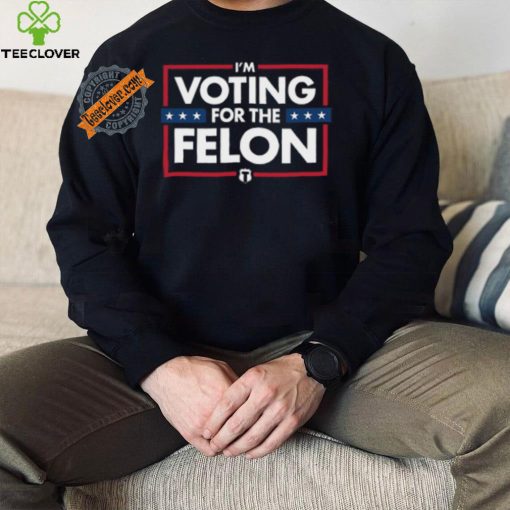 Voting for the felon t shirt