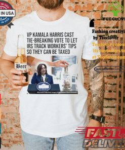 Vp Kamala Harris Cast Tie Breaking Vote To Let Irs Track Workers’ Tips So They Can Be Taxed T shirt