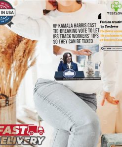 Vp Kamala Harris Cast Tie Breaking Vote To Let Irs Track Workers’ Tips So They Can Be Taxed T shirt