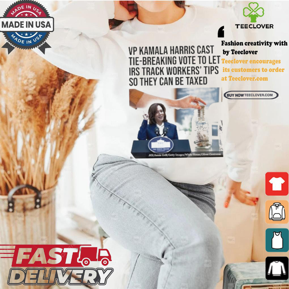 Vp Kamala Harris Cast Tie Breaking Vote To Let Irs Track Workers’ Tips So They Can Be Taxed T shirt Vp Kamala Harris Cast Tie Breaking Vote To Let Irs Track Workers’ Tips So They Can Be Taxed T shirt