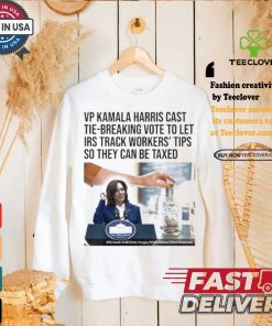 Vp Kamala Harris Cast Tie Breaking Vote To Let Irs Track Workers’ Tips So They Can Be Taxed T shirt