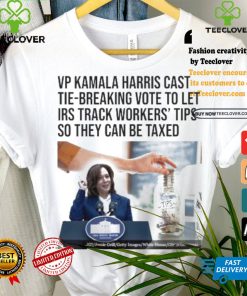 Vp Kamala Harris Cast Tie Breaking Vote To Let Irs Track Workers’ Tips So They Can Be Taxed T shirt