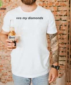 Vvs My Diamonds Shirt