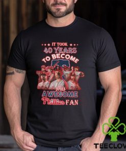 It Took 40 Years To Become This Awesome Phillies Fan T Shirt