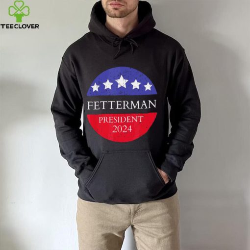 Fetterman President 2024 Shirt