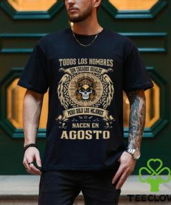 Todos Los Hombres Son Creados Iguales Pero Solo Los Me Jores Nacen En Agosto Shirt