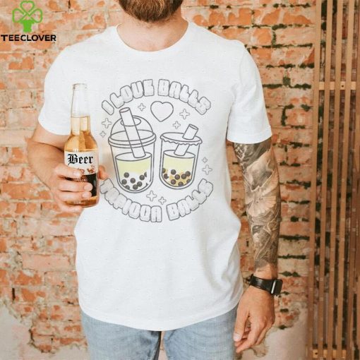 I love balls tapioca balls T Shirt