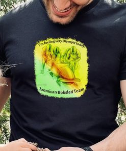 Im feeling very Olympic today Jamaican Bobsled Team shirt