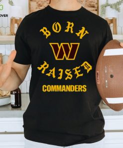 WASHINGTON COMMANDERS BORN X RAISED 2023 T SHIRT 1 WASHINGTON COMMANDERS BORN X RAISED 2023 T SHIRT