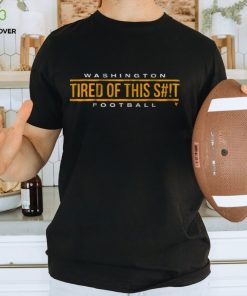 WASHINGTON FOOTBALL TIRED OF THIS SHIRT
