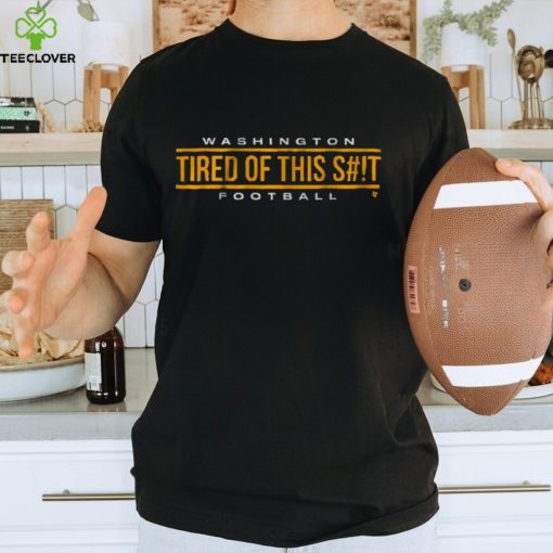 WASHINGTON FOOTBALL TIRED OF THIS SHIRT
