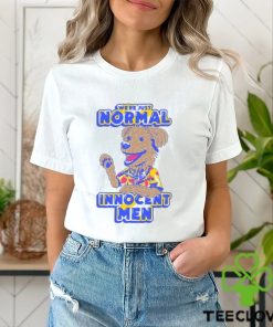 WE’RE JUST NORMAL INNOCENT MEN SHIRT