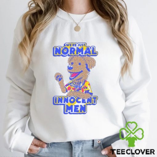 WE’RE JUST NORMAL INNOCENT MEN SHIRT