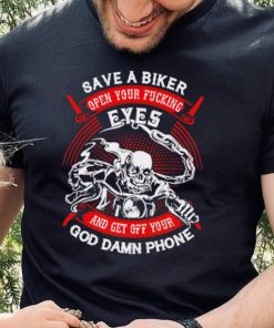 Save a biker open your fucking eyes and get off your God damn phone shirt 3 Save a biker open your fucking eyes and get off your God damn phone shirt