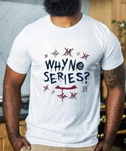 WHY NO SERIES hoodie, sweater, longsleeve, shirt v-neck, t-shirt