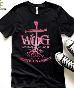 WOG woman of God rooted in Christ hoodie, sweater, longsleeve, shirt v-neck, t-shirt