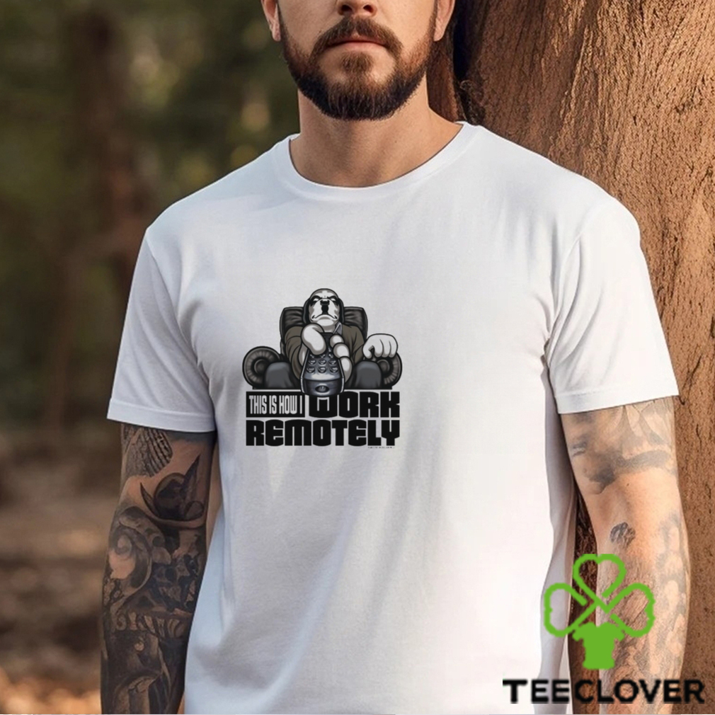 WORK REMOTELY T SHIRT WORK REMOTELY T SHIRT