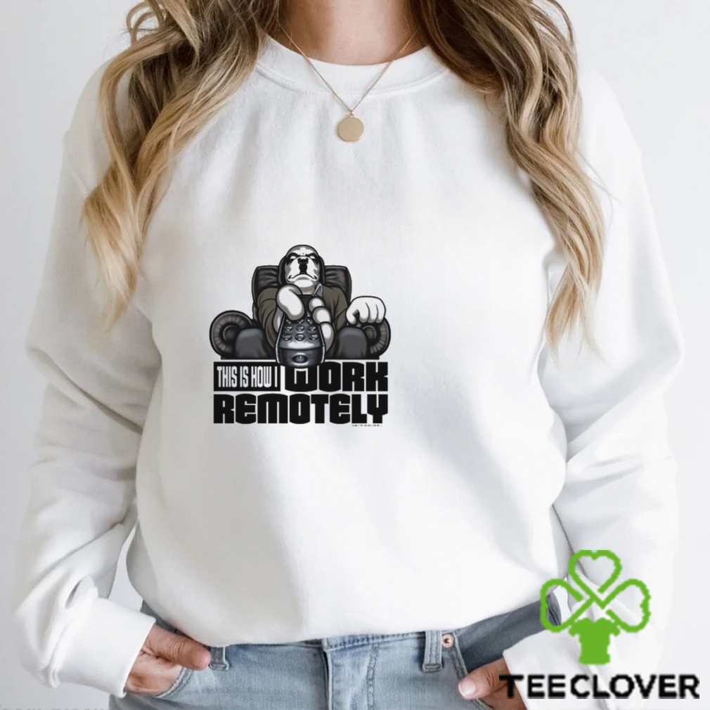 WORK REMOTELY T SHIRT WORK REMOTELY T SHIRT