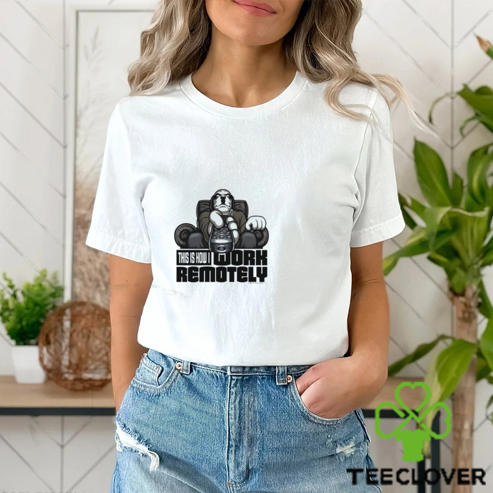 WORK REMOTELY T SHIRT WORK REMOTELY T SHIRT