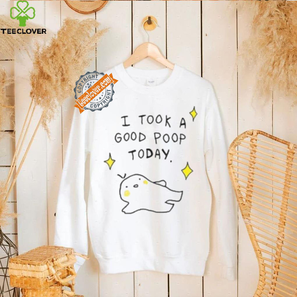 I Took A Good Poop Today Shirt I Took A Good Poop Today Shirt